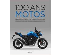 100 Ans De Motos - Les 200 Motos Qui Ont Marqué L'histoire