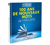 100 ans de nouveaux mots (De 1920 à 2020) - Nicole Gex - Le Figaro Eds - broché - Dictionnaire et encyclopédie