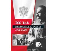100 ans de Pologne indépendante 1918-2018 - Recueil d'ouvrages (Geschichte auf Polnisch)