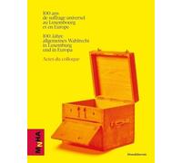 100 Ans De Suffrage Universel Au Luxembourg Et En Europe - Actes Du Colloque