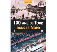 100 ans de Tour dans le Nord - Gilbert Hocq - Nouvelles Editions Sutton - broché - Beau livre