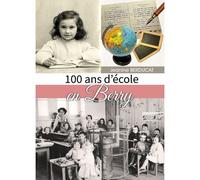 100 ans d'école en Berry - Jeanine Berducat - La Bouinotte - broché - Essai