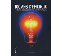 100 ans d'énergie: Histoire de l'électricité de Strasbourg