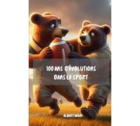 100 ans d'évolutions dans le sport: l'histoire des plus grands sports jusqu'à nos jours