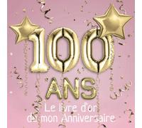 100 ans Le livre d'or de mon Anniversaire: Un livre d'or de la fête du 18e anniversaire - 100 pages pour les félicitations écrites - Thème: Ballons d'or avec fond rose