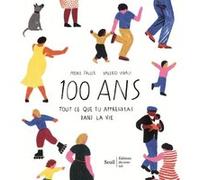 100 ans. Tout ce que tu apprendras dans la vie Heike Faller (Auteur), Valerio Vidali (Illustration)