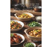 100 Asian Chickens: The Fragrant Orient in Your Wok: Soy, ginger, and lemongrass... making Asian flavors accessible for everyday cooking