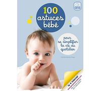 100 astuces bébé : Pour se simplifier la vie au quotidien - pédagogie Montessori