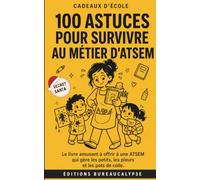100 Astuces pour survivre au métier d'ATSEM: Le livre amusant à offrir à une ATSEM qui gère les petits, les pleurs et les pots de colle.