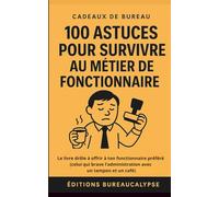 100 Astuces pour survivre au métier de Fonctionnaire: Le livre drôle à offrir à ton fonctionnaire préféré (celui qui brave l'administration avec un tampon et un café)