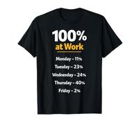 100% Au Travail Jours De La Semaine Sarcastique T-Shirt