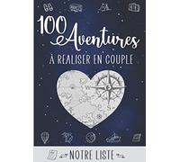 100 Aventures à réaliser en Couple: Journal à remplir : 100 choses à faire en amoureux + Liste Bonus de 200 idées | Cadeau original Saint-Valentin, Anniversaire, Mariage, Noël