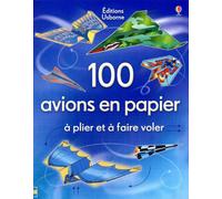 100 avions en papier à plier et faire voler - dès 6 ans