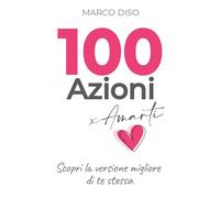 100 Azioni x Amarti: Scopri la versione migliore di te stessa