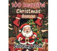 100 Beautiful Christmas Scenes Coloring Book for All Ages: A Joyful Collection of Festive Holiday Illustrations for Relaxation, Creativity, and Family Fun