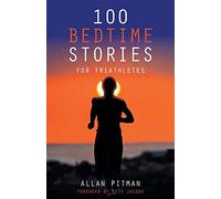 Allan Pitman – 100 Bedtime Stories for Triathletes – Livre en VO – AuthorHouse