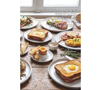100 belegte Brote und Eiertoasts: Französisches Snacking neu interpretiert: Vom Croque-Monsieur bis zum Eggs Benedict, der Snack wird zum gastronomischen Erlebnis