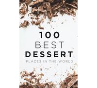 100 Best Dessert Places in the World: Where to Find the World’s Most Delicious Cakes, Pastries, and Sweets.