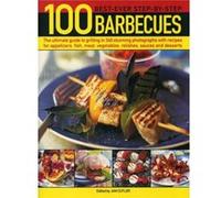 100 Best-Ever Step-By-Step Barbecues: The Ultimate Guide To Grilling In 340 Stunning Photographs With Recipes For Appetizers, Fish, Meat, Vegetables, Relishes, Sauces And Desserts (Paperback) Jan Cutl