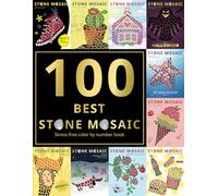 100 BEST STONE MOSAIC. Stress-free color by number book: 100 best pictures from the STONE MOSAI color by number series. The perfect color by number book for any case!