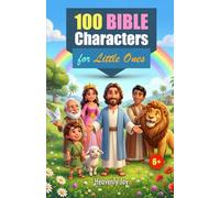 100 Bible Characters for Little Ones: Inspiring Stories and Life Lessons from Genesis to Revelation