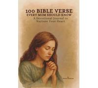100 Bible Verses Every Mom Should Know: A Devotional Journal to Nurture Your Heart