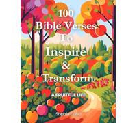 100 Bible Verses To Inspire & Transform | A Fruitful Life: A Daily Devotional for Cultivating the Fruits of the Spirit and Living with Purpose