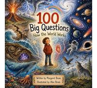 100 Big Questions - How the World Works: A Children’s Guide to Earth, Space, Weather, Animals, Electricity, and the Human Body