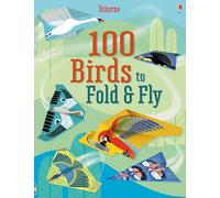 100 Birds to fold and fly: A Colorful, Crafty Adventure in Origami for Kids, with Detailed Instructions for Super-Fast Darters, Soaring Gliders, Stunning Swoopers, and Graceful Drifters