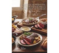 100 bistecche perfette: l'arte francese della carne rossa al sangue: Al sangue, al punto, al blu... padroneggiare la cottura che fa impazzire i carnivori.