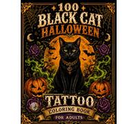 100 Black Cat Tattoos: Halloween Coloring Book for Adults with Dark Gothic Cats, Crescent Moons, Ravens, Pumpkins & Floral Tattoo Designs