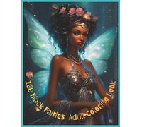100 Black Fairies Adult Coloring Book: 100 Black Fairies Coloring Book for Adults - Empowering Fantasy Art Featuring Beautiful Melanin Fairies | Large 8.5 x 11 Relaxation Coloring Book