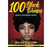 100 Black Women Adult Coloring Book: Melanin Beauty Coloring Book for Adults and Teens: Black Girl Magic Edition - Black Queen Portraits: Hand-Drawn Illustrations Coloring Book