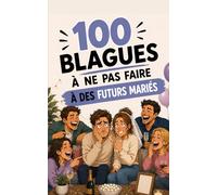 100 blagues à ne surtout pas faire à des jeunes mariés : Le guide de survie pour ne pas gâcher la pièce montée (et rester sur la photo de famille): ... le budget du mariage et la lune de miel