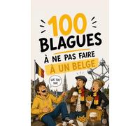 100 blagues à ne surtout pas faire à un Belge: Le guide de survie au pays des frites et de la BD. Cadeau idéal pour les Belges fiers, les expatriés et les Français qui veulent garder leurs dents.