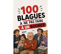 100 blagues à ne surtout pas faire à un Boomer: Le guide de survie intergénérationnel. Humour, retraite et Wi-Fi : le cadeau idéal pour vos parents, vos collègues et tous ceux qui disent "Ok Boomer".