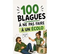 100 blagues à ne surtout pas faire à un écolo: Humour bio, répliques de salon du jardinage et sarcasme durable - Le guide caustique pour survivre aux dîners entre vegans, cyclistes et zéro déchet