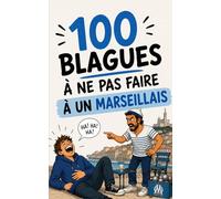100 blagues à ne surtout pas faire à un Marseillais: Le guide de survie de la Canebière au Vélodrome. Humour, galéjades et mauvaise foi : le cadeau ... Marseillais fiers et les touristes "fadas".