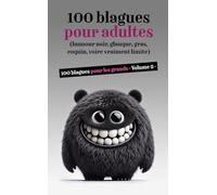 100 blagues pour adultes - Volume 2 -: Humour noir, glauque, gras,coquin, voire vraiment limite…