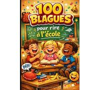100 Blagues pour Rire à l’École: Blagues courtes et amusantes pour enfants et ados - À raconter en classe, à la récréation et entre copains
