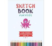 100 Blank Pages for Sketching, Drawing & Doodling | Fun & Creative Art Book for Kids, Teens | Age 3+