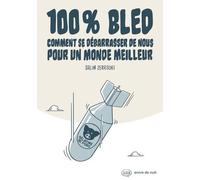 100% Bled - Comment Se Débarasser De Nous Pour Un Monde Meilleur