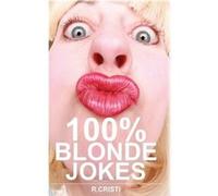 100% Blonde Jokes: The Best Dumb, Funny, Clean, Short and Long Blonde Jokes Book - [Livre en VO] R Cristi, R Christi (Auteur)