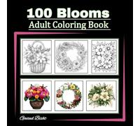 100 Blooms : Adult coloring book: Easy Large-Print Floral Designs for Adult | With flower Pots, Wreaths, Patterns, and Many Inspirational designs!