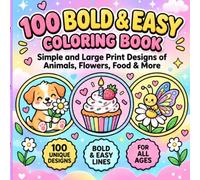 100 Bold & Easy Coloring Book: Simple, Easy, and Large Print Designs for Adults, Seniors, and Beginners with Cute Animals, Sweet Treats, Flowers, and Cozy Scenes
