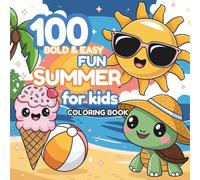 100 Bold & Easy Fun Summer for Kids - Coloring Book: A Simple and Adorable Summer Coloring Book for Kids- 100 Easy Beach Scenes, Cute Treats, and Happy Sunshine Friends to Color and Enjoy