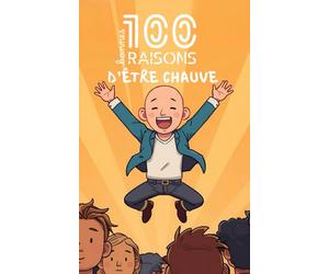 100 bonnes raisons d’être chauve : découvrez pourquoi briller sans cheveux, rire de votre calvitie, faire pâlir d’envie les coiffeurs, dominer les bad ... crâne lisse, stylé et irrésistiblement drôle