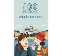100 bonnes raisons d'être lyonnais : Livre humour sur Lyon - Idée cadeau drôle et originale (69) | Culture, bouchons, OL, gastronomie et fierté des Gones | Bellecour, Croix-Rousse et art de vivre