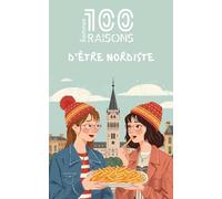 100 bonnes raisons d'être nordiste : Livre humour sur le Nord (59) - Idée cadeau drôle et originale (Lille, Dunkerque, Valenciennes) | Culture Ch'ti, convivialité et fierté des Hauts-de-France