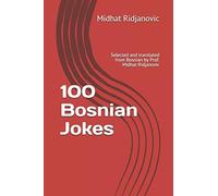 100 Bosnian Jokes: Selected And Translated From Bosnian By Prof. Midhat Ridjanovic